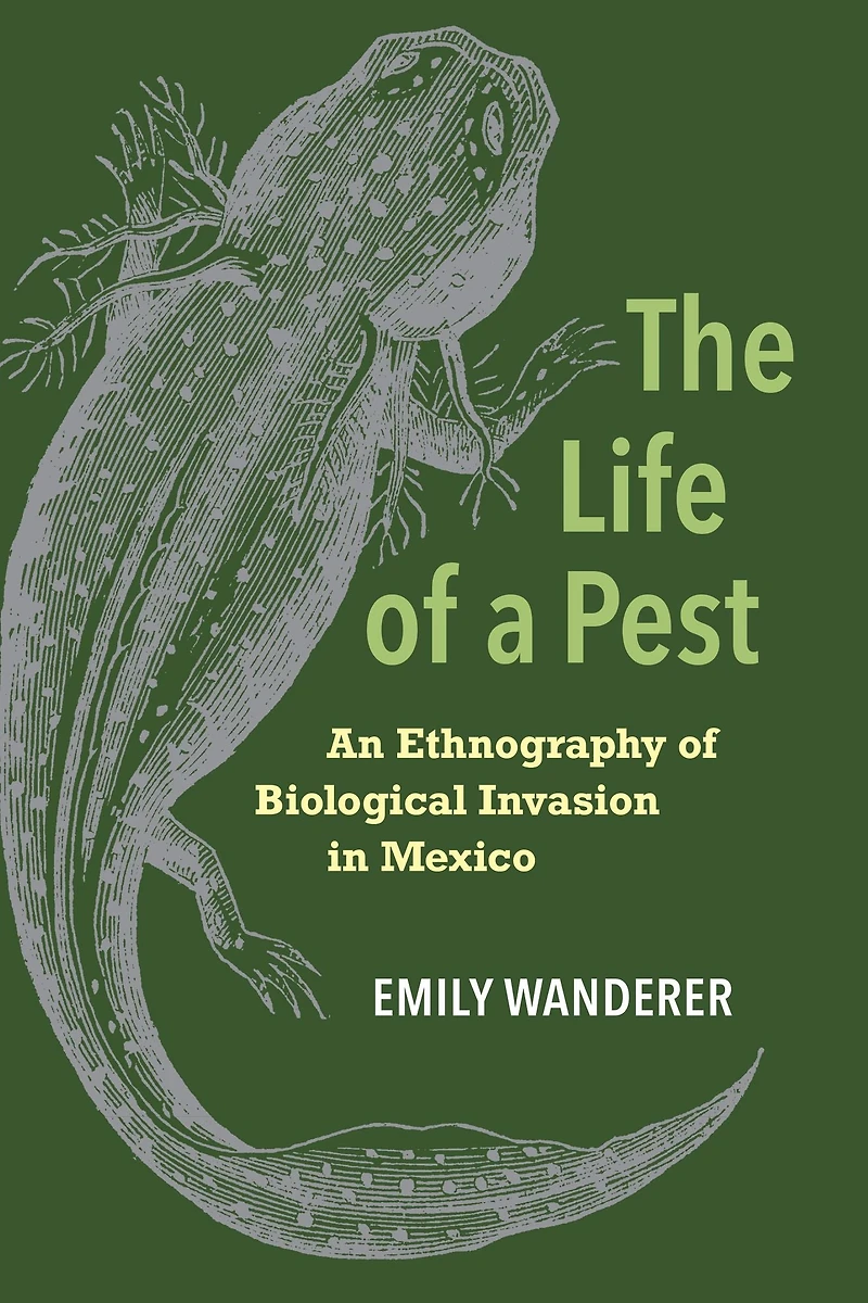 The Life of a Pest: An Ethnography Biological Invasion Mexico