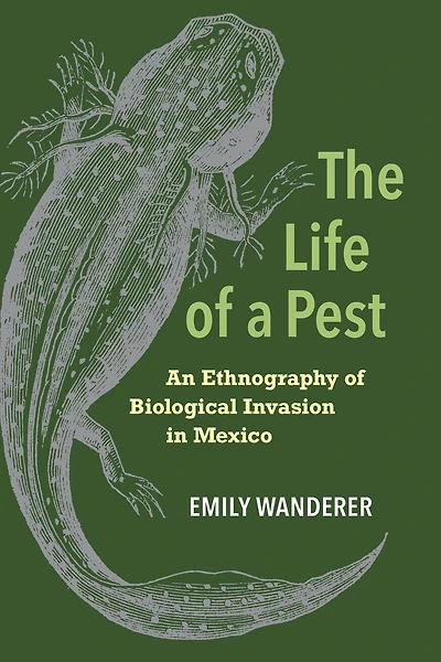 The Life of a Pest: An Ethnography Biological Invasion Mexico