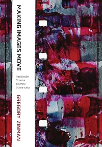 Making Images Move: Handmade Cinema and the Other Arts