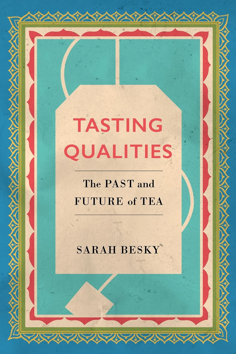Tasting Qualities: The Past and Future of Tea