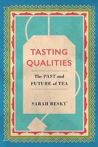 Tasting Qualities: The Past and Future of Tea