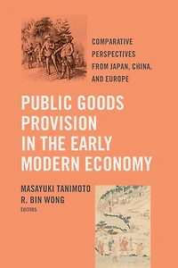 Public Goods Provision the Early Modern Economy: Comparative Perspectives from Japan, China, and Europe