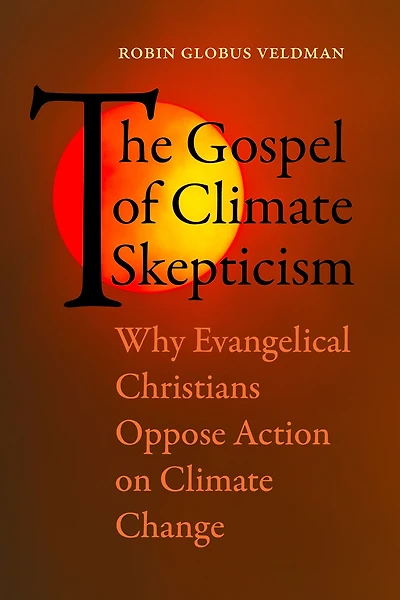 The Gospel of Climate Skepticism: Why Evangelical Christians Oppose Action on Change