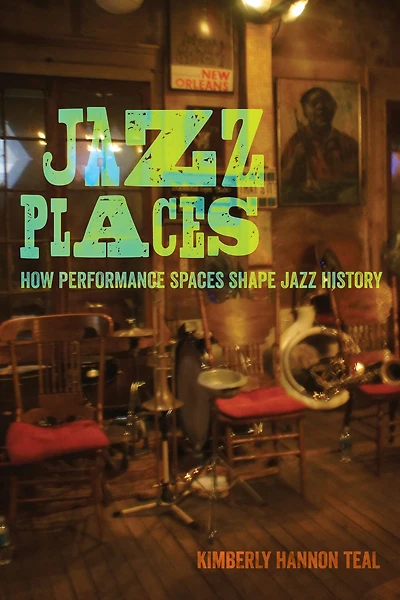 Jazz Places: How Performance Spaces Shape History