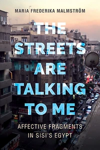 The Streets Are Talking to Me: Affective Fragments Sisi's Egypt