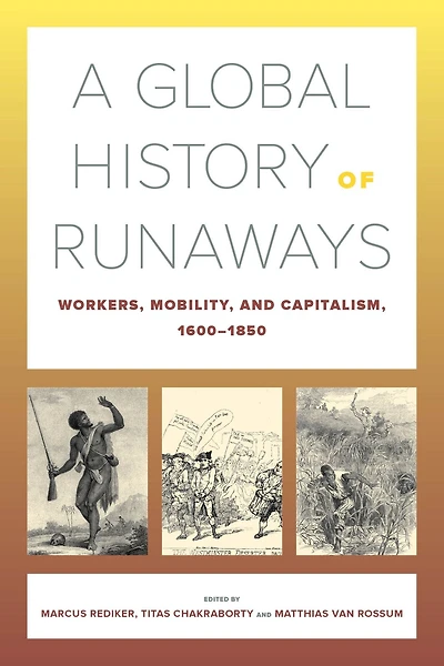 A Global History of Runaways: Workers, Mobility, and Capitalism, 1600-1850