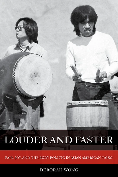 Louder and Faster: Pain, Joy, the Body Politic Asian American Taiko