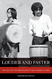 Louder and Faster: Pain, Joy, the Body Politic Asian American Taiko