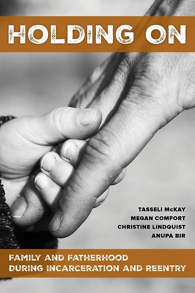 Holding On: Family and Fatherhood during Incarceration Reentry