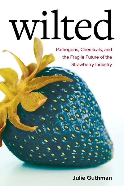 Wilted: Pathogens, Chemicals, and the Fragile Future of Strawberry Industry