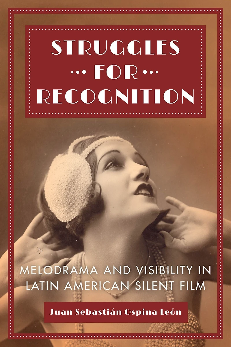 Struggles for Recognition: Melodrama and Visibility Latin American Silent Film