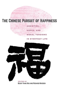 The Chinese Pursuit of Happiness: Anxieties, Hopes, and Moral Tensions Everyday Life