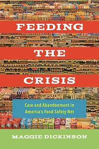 Feeding the Crisis: Care and Abandonment America's Food Safety Net
