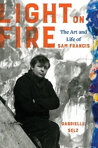 Light on Fire: The Art and Life of Sam Francis