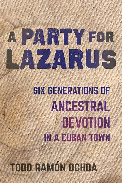 a Party for Lazarus: Six Generations of Ancestral Devotion Cuban Town