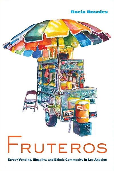 Fruteros: Street Vending, Illegality, and Ethnic Community Los Angeles