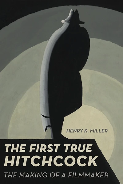 The First True Hitchcock: Making of a Filmmaker