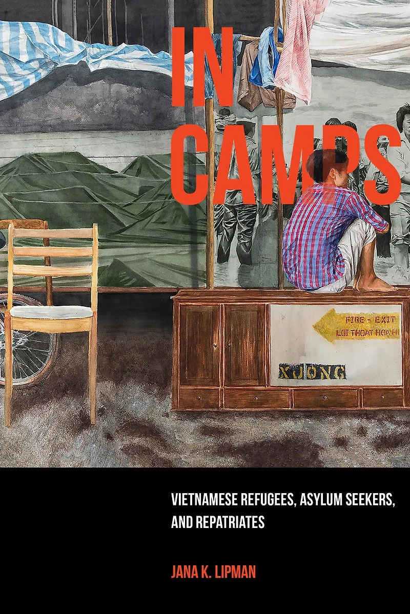 Camps: Vietnamese Refugees, Asylum Seekers, and Repatriates