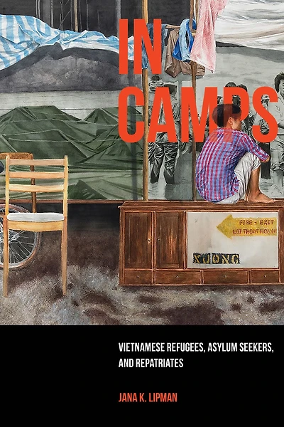 Camps: Vietnamese Refugees, Asylum Seekers, and Repatriates