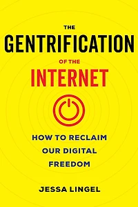 the Gentrification of Internet: How to Reclaim Our Digital Freedom