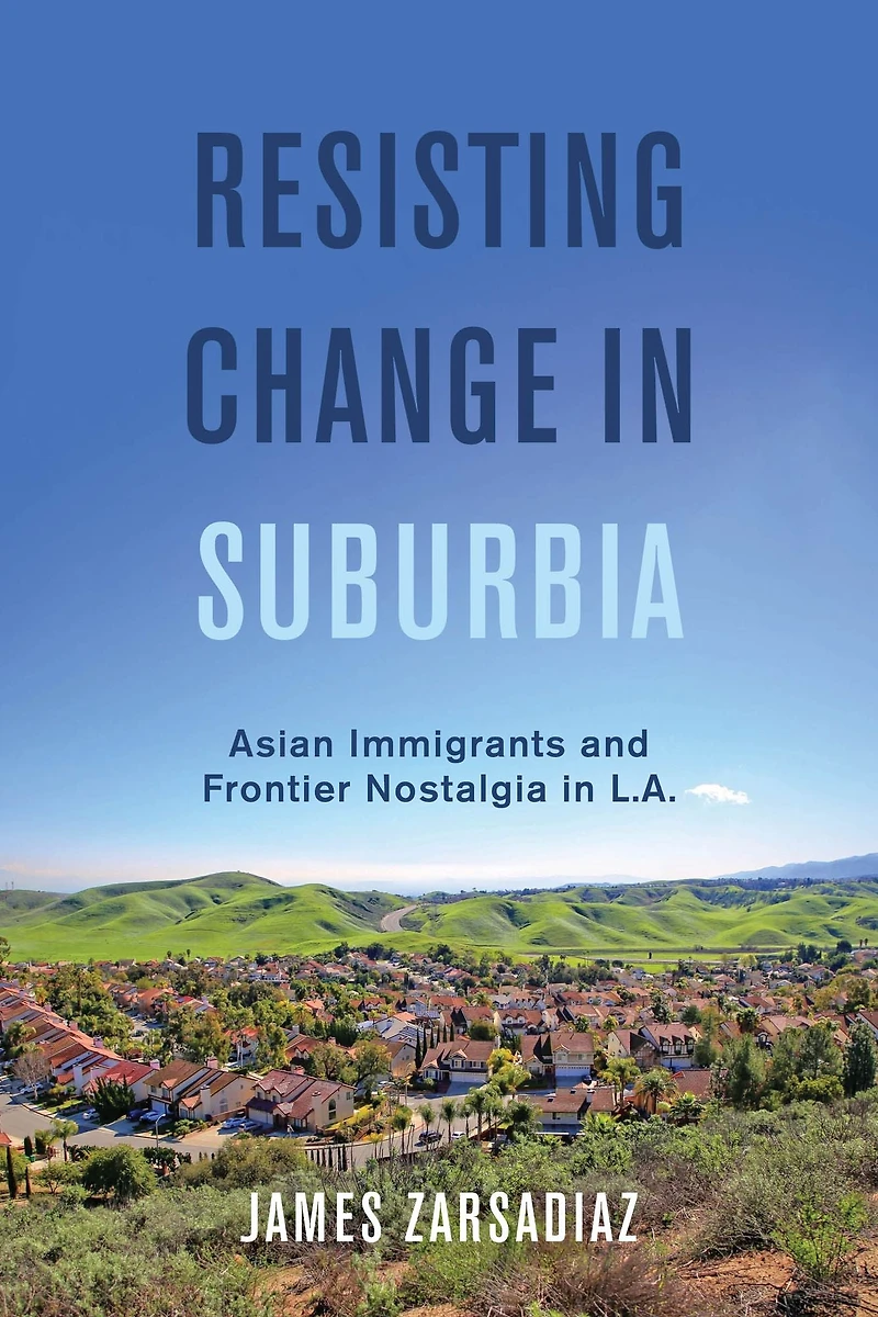 Resisting Change Suburbia: Asian Immigrants and Frontier Nostalgia L.A.