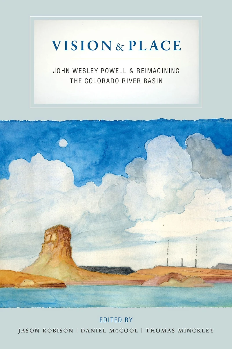 Vision and Place: John Wesley Powell Reimagining the Colorado River Basin