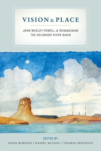 Vision and Place: John Wesley Powell Reimagining the Colorado River Basin