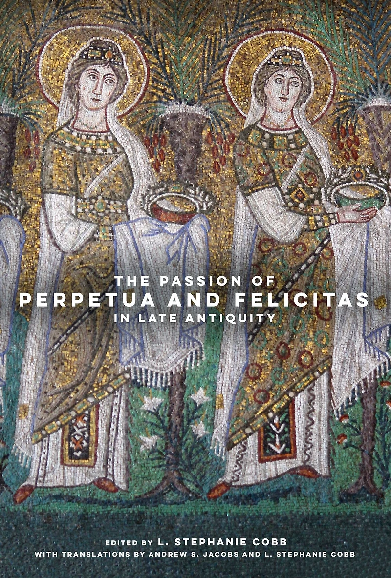 The Passion of Perpetua and Felicitas Late Antiquity