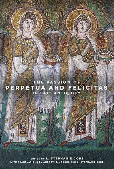 The Passion of Perpetua and Felicitas Late Antiquity