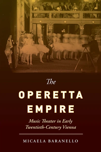 The Operetta Empire: Music Theater Early Twentieth-Century Vienna