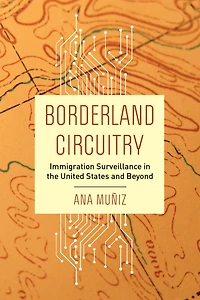 Borderland Circuitry: Immigration Surveillance the United States and Beyond