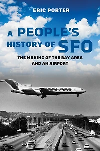 A People's History of SFO: the Making Bay Area and an Airport