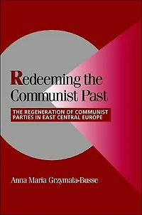 Redeeming The Communist Past: Regeneration of Parties East Central Europe