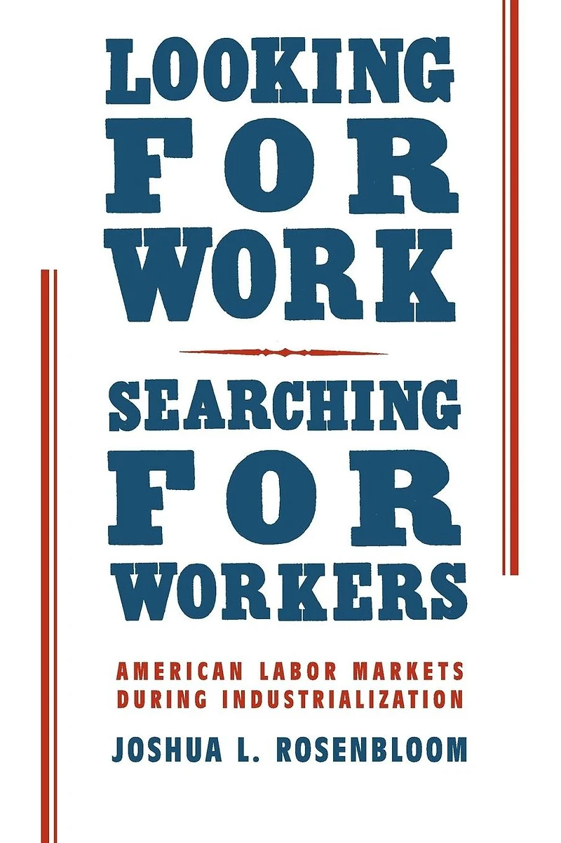 Looking for Work, Searching Workers: American Labor Markets during Industrialization