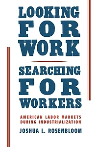 Looking for Work, Searching Workers: American Labor Markets during Industrialization