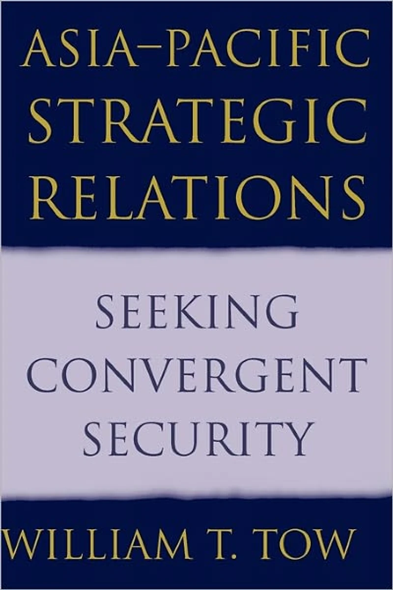 Asia-Pacific Strategic Relations: Seeking Convergent Security