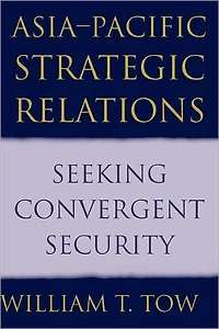 Asia-Pacific Strategic Relations: Seeking Convergent Security