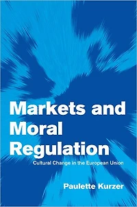 Markets and Moral Regulation: Cultural Change the European Union
