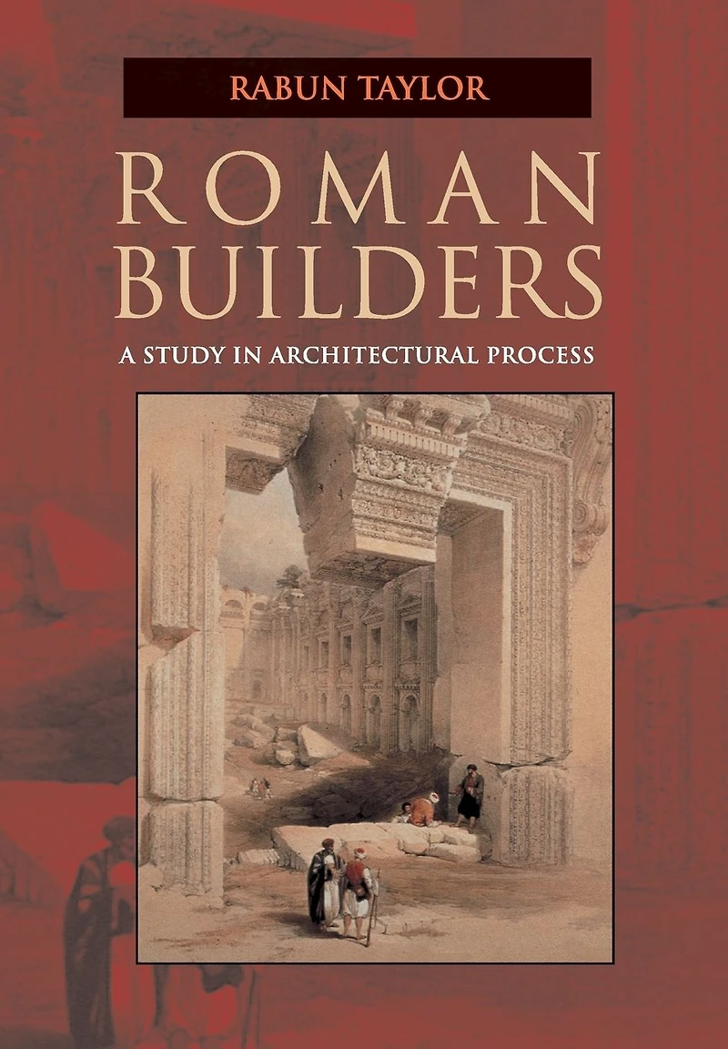Roman Builders: A Study in Architectural Process