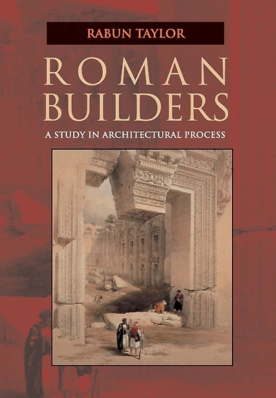 Roman Builders: A Study in Architectural Process