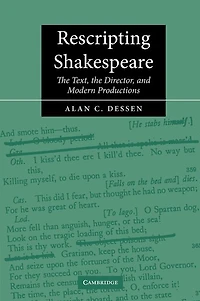 Rescripting Shakespeare: the Text, Director, and Modern Productions