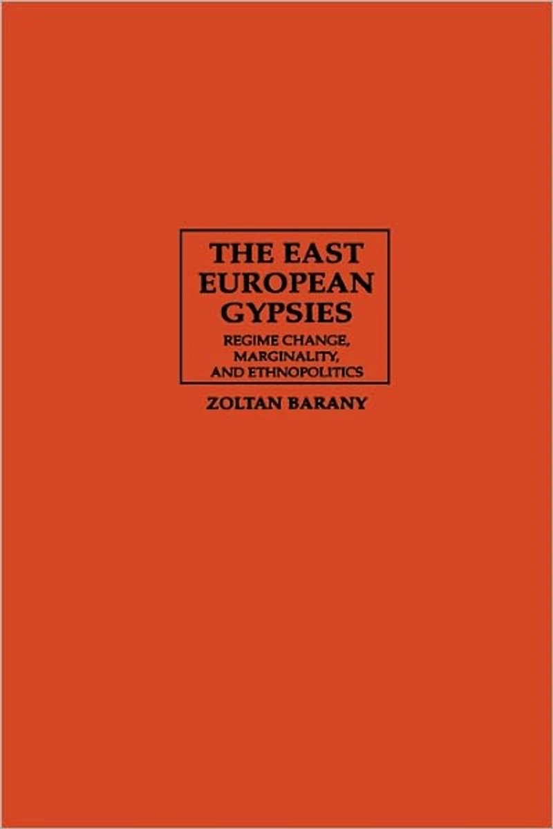 The East European Gypsies: Regime Change, Marginality, and Ethnopolitics