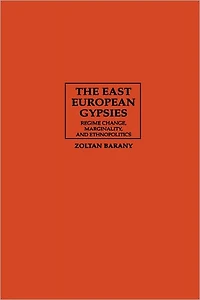 The East European Gypsies: Regime Change, Marginality, and Ethnopolitics