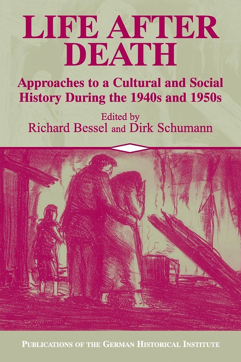 Life after Death: Approaches to a Cultural and Social History of Europe During the 1940s 1950s