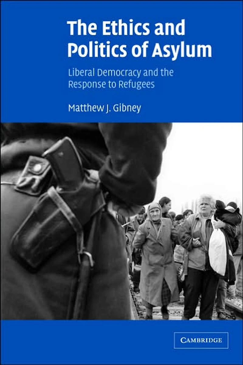the Ethics and Politics of Asylum: Liberal Democracy Response to Refugees