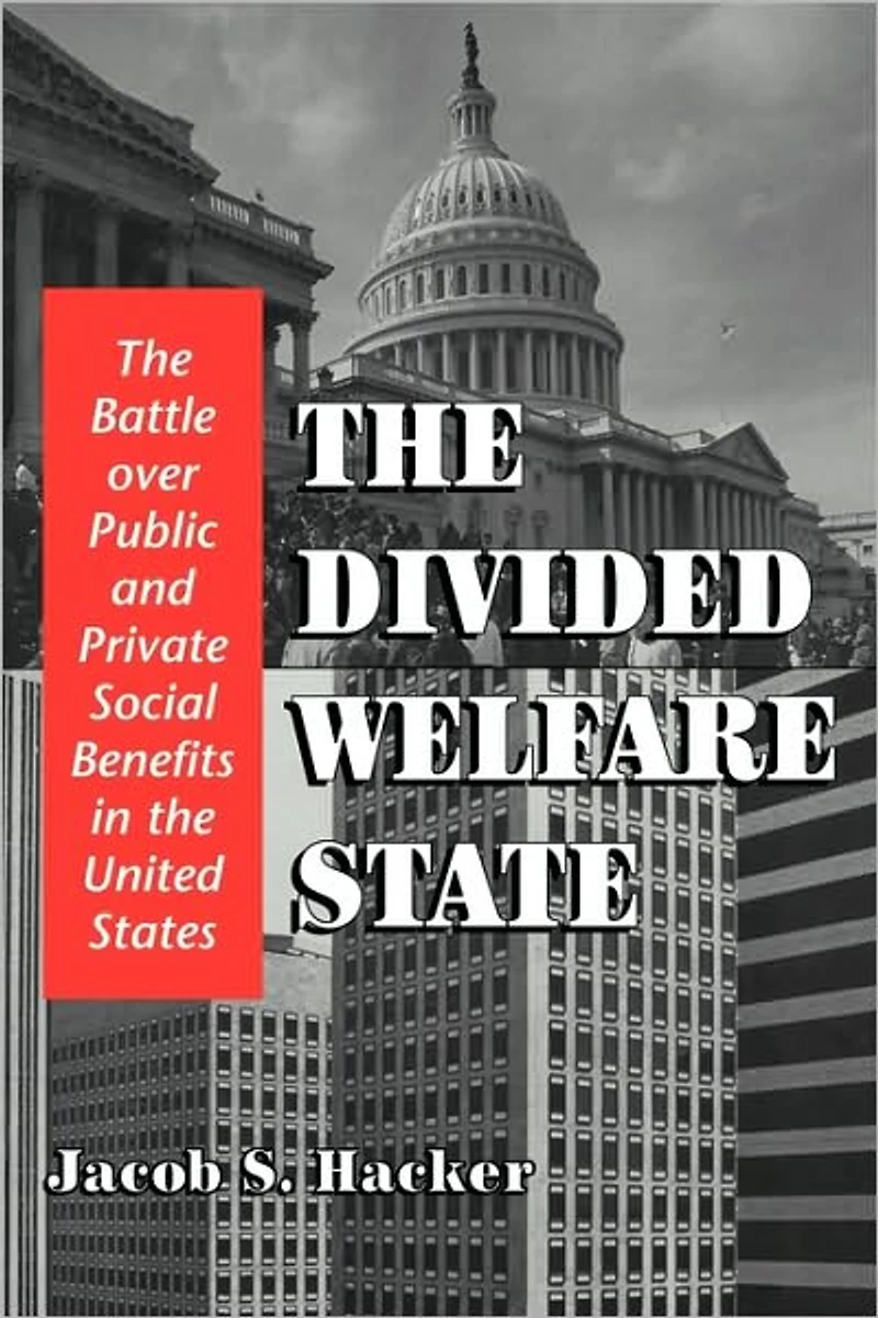 the Divided Welfare State: Battle over Public and Private Social Benefits United States
