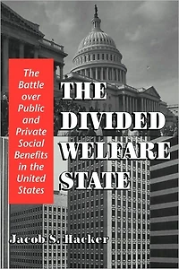 the Divided Welfare State: Battle over Public and Private Social Benefits United States