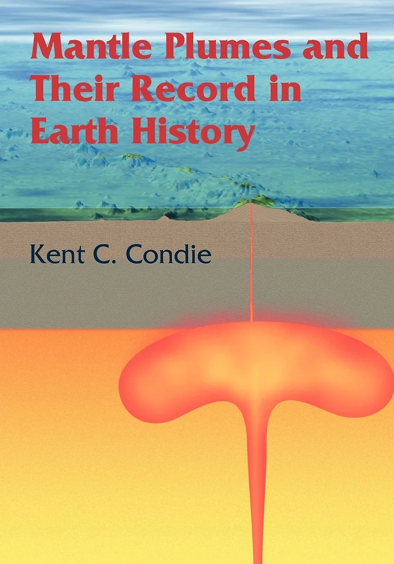 Mantle Plumes and their Record Earth History