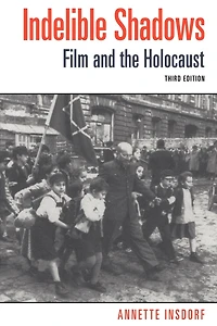 Indelible Shadows: Film and the Holocaust