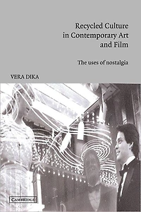 Recycled Culture Contemporary Art and Film: The Uses of Nostalgia